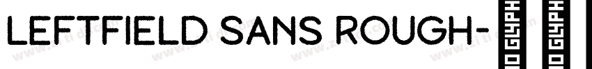 Leftfield Sans Rough字体转换 Leftfield Sans Rough字体转换